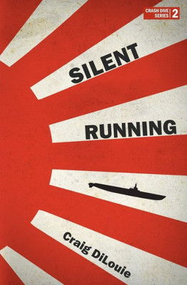 Silent Running: A Novel Of The Pacific War (Crash Dive) (Volume 2)