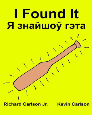 I Found It Children'S Picture Book English-Belarusian (English And Byelorussian Edition)