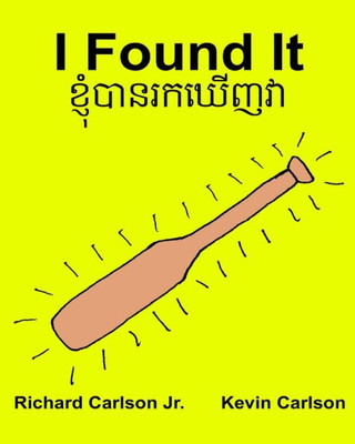 I Found It Children'S Picture Book English-Khmer/Cambodian (English And Khmer Edition)