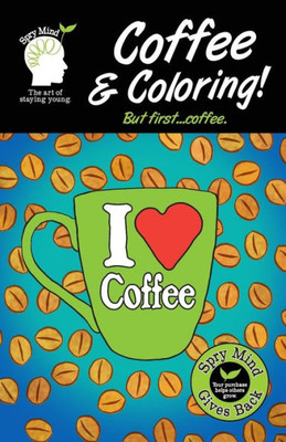 Coffee And Coloring! But First Coffee...: An Easier Adult Coloring Book For Coffee Lovers