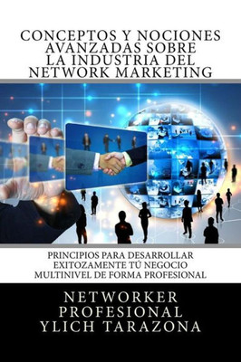 Conceptos Y Nociones Avanzadas Sobre La Industria Del Network Marketing: Principios Universales Para Desarrollar Exitozamente Tu Negocio Multinivel De ... Multinivel En Accion) (Spanish Edition)