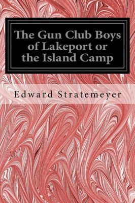 The Gun Club Boys Of Lakeport Or The Island Camp