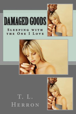 Damaged Goods: Sleeping With The One I Love (Should Have Known Better)