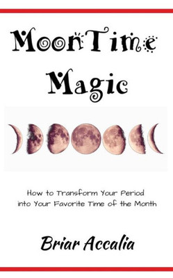 Moontime Magic: How To Transform Your Period Into Your Favorite Time Of The Month