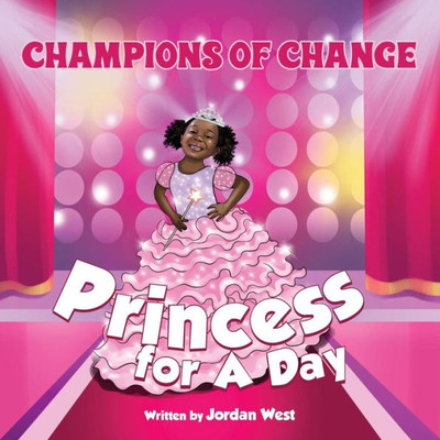 Champions Of Change: Princess For A Day