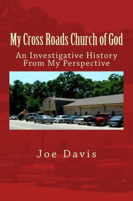 My Cross Roads Church Of God: An Investigative History From My Perspective