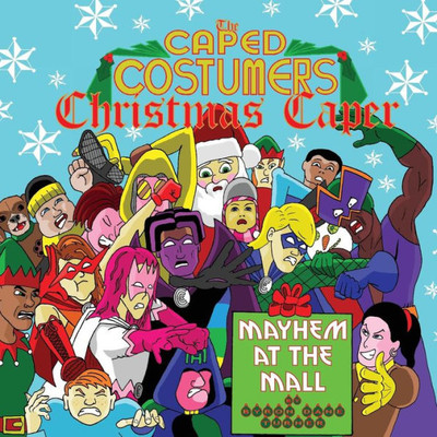 The Caped Costumers Christmas Caper: Mayhem At The Mall: The Caped Costumers Christmas Caper: Mayhem At The Mall (The Caped Costumers Costumed Capers)