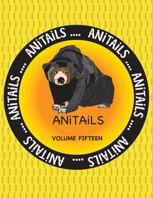 Anitails Volume Fifteen: Anitails Volume Fifteen: Learn About The Malayan Sun Bear, Foxface Rabbitfish, Pileated Woodpecker,Northern Pygmy ... Lion Tamarin,Asian Arowana,And Mink Frog.