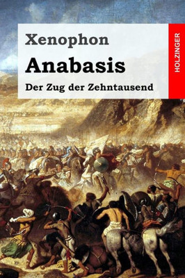 Anabasis: Der Zug Der Zehntausend (German Edition)