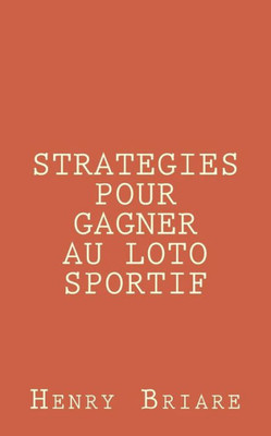 Strategies Pour Gagner Au Loto Sportif (French Edition)