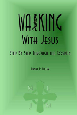 Walking With Jesus: Step By Step Through The Gospels