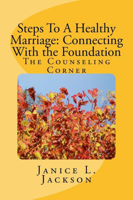 Steps To A Healthy Marriage: Connecting With The Foundation (Step To A Healthy Marriage)
