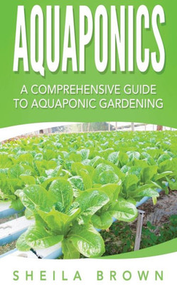 Aquaponics: A Comprehensive Guide To Aquaponic Gardening