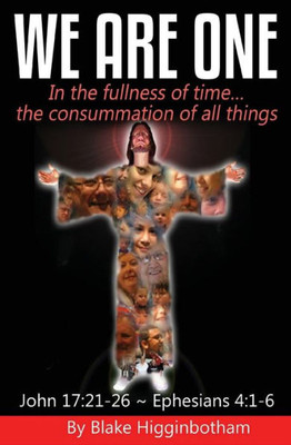 We Are One: In The Fullness Of Time...The Consummation Of All Things