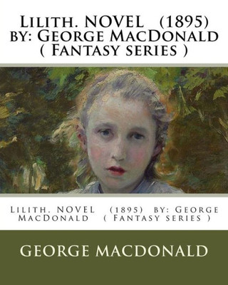 Lilith. Novel (1895) By: George Macdonald ( Fantasy Series )
