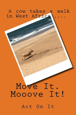 Move It, Mooove It! (Act On It Photo Stories)