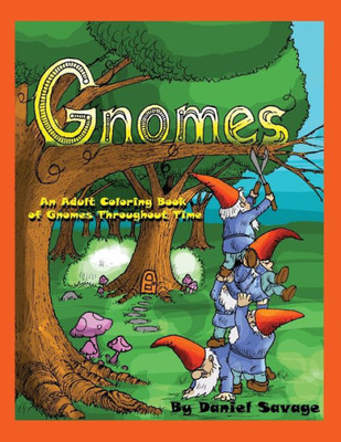 Gnomes: An Adult Coloring Book Of Gnomes Throughout Time