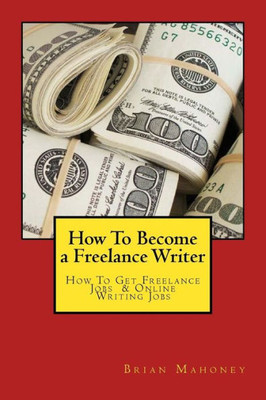 How To Become A Freelance Writer: How To Get Freelance Jobs & Online Writing Jobs