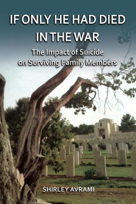 If Only He Had Died In The War: The Impact Of Suicide On Surviving Family Members