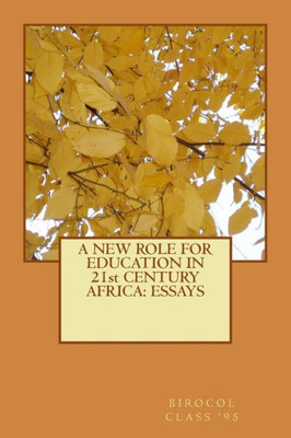 A New Role For Education In 21St Century Africa: Essays