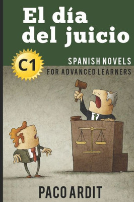 Spanish Novels: El Día Del Juicio (Spanish Novels For Advanced Learners - C1) (Spanish Novels Series)