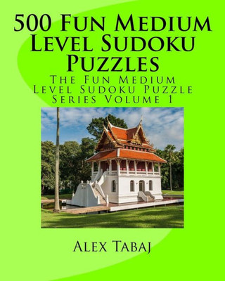 500 Fun Medium Level Sudoku Puzzles (The Fun Medium Level Sudoku Puzzle Series)