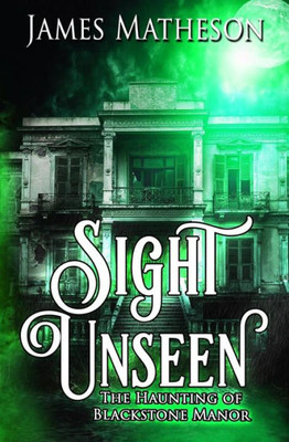 Sight Unseen: The Haunting Of Blackstone Manor