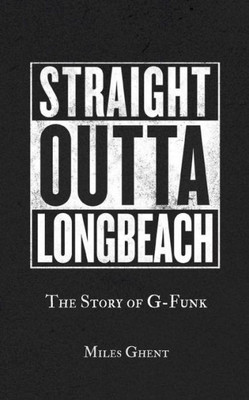 Straight Outta Long Beach: The Story Of G-Funk