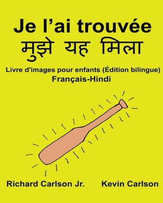Je LAi Trouvée : Livre D'Images Pour Enfants Français-Hindi (Édition Bilingue) (Freebilingualbooks.Com) (French Edition)