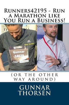 Runners42195 - Run A Marathon Like You Run A Business!: (Or The Other Way Around)