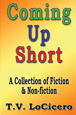 Coming Up Short: A Collection Of Fiction & Non-Fiction