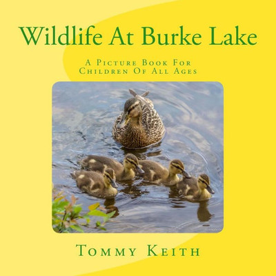 Wildlife At Burke Lake: A Picture Book For Children Of All Ages