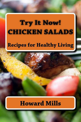 Try It Now! Chicken Salads: Recipes For Healthy Living
