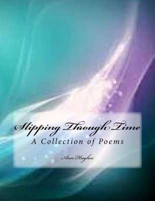 Slipping Through Time: A Collection Of Poetry