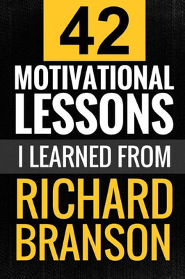 Richard Branson: 42 Motivational Lessons I Learned From Richard Branson