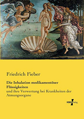 Die Inhalation medikamentöser Flüssigkeiten: und ihre Verwertung bei Krankheiten der Atmungsorgane (German Edition)