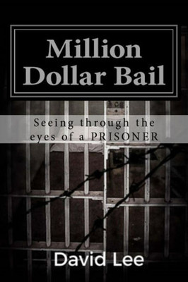 Million Dollar Bail: Seeing Through The Eyes Of A Prisoner