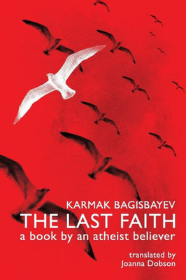 The Last Faith: A Book By An Atheist Believer