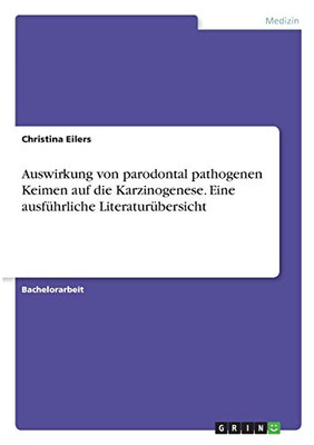 Auswirkung von parodontal pathogenen Keimen auf die Karzinogenese. Eine ausführliche Literaturübersicht (German Edition)