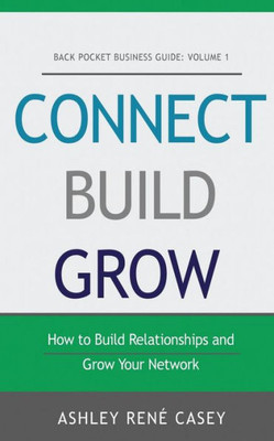 Connect, Build, Grow: How To Build Relationships And Grow Your Network (Back Pocket Business Guide)