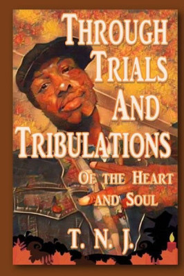 Through Trials And Tribulations: Of The Heart And Soul