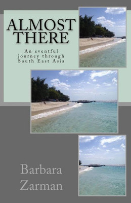 Almost There: An Eventful Journey Through South East Asia