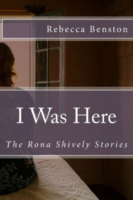 I Was Here: The Rona Shively Stories