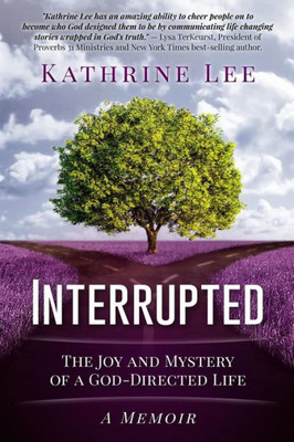 Interrupted: The Joy And Mystery Of A God-Directed Life A Memoir