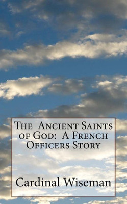 The Ancient Saints Of God: A French Officers Story