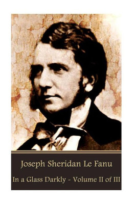 Joseph Sheridan Le Fanu - In A Glass Darkly - Volume Ii Of Iii