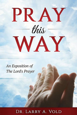 Pray This Way: An Exposition Of The Lord'S Prayer