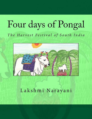 Four Days Of Pongal: The Harvest Festival Of South India (Festivals Of India)