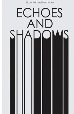 Echoes And Shadows: A Collection Of Poems