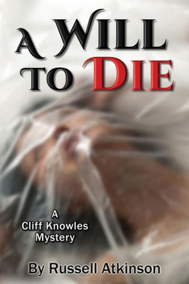 A Will To Die: A Cliff Knowles Mystery (Cliff Knowles Mysteries) (Volume 7)